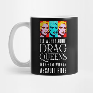 I’ll Worry About Drag Queens If I See One With an Assault Rifle on a Dark Background Mug